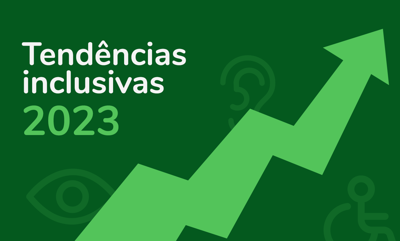 Tendência inclusivas 2023 com seta ascendente verde sobre fundo escuro, acompanhada de ícones sutis de olho, ouvido e cadeira de rodas.