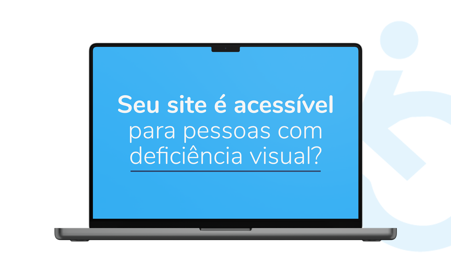 Laptop com tela azul exibindo o texto "Seu site é acessível para pessoas com deficiência visual?" e ícone de acessibilidade ao fundo.