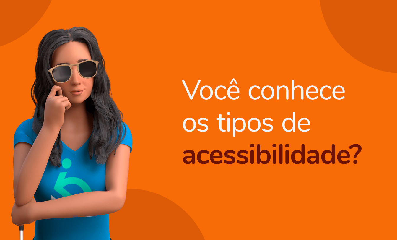Mulher com óculos e bengala, camiseta de acessibilidade. Texto: "Você conhece os tipos de acessibilidade?