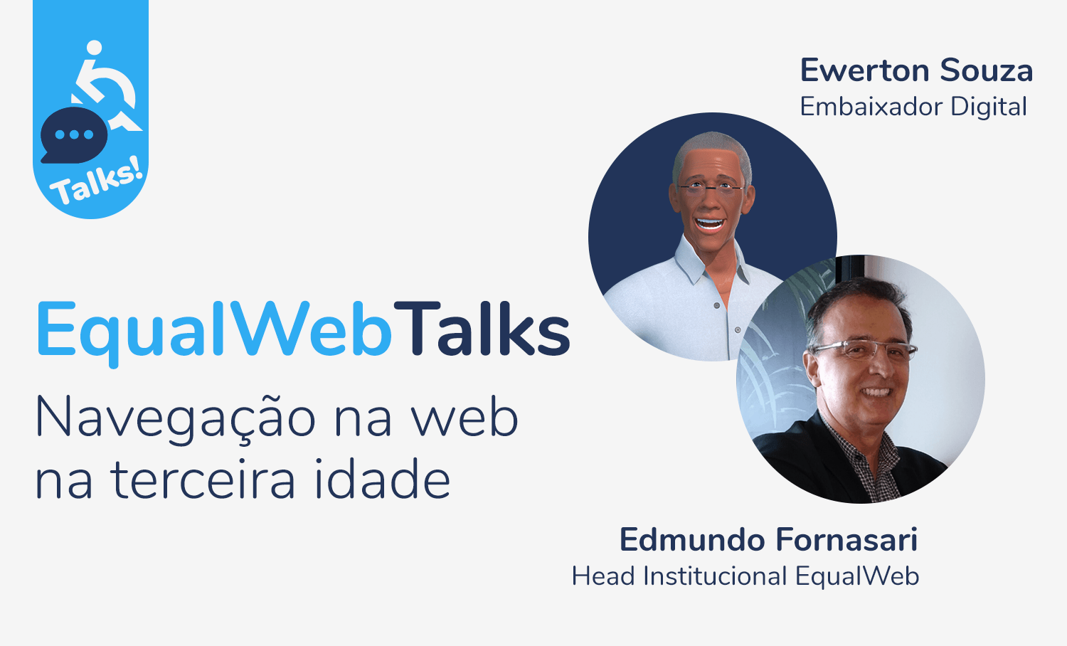 EqualWebTalks: Navegação na web na terceira idade. Ewerton Souza, Embaixador Digital, e Edmundo Fornasari, Head Institucional EqualWeb.