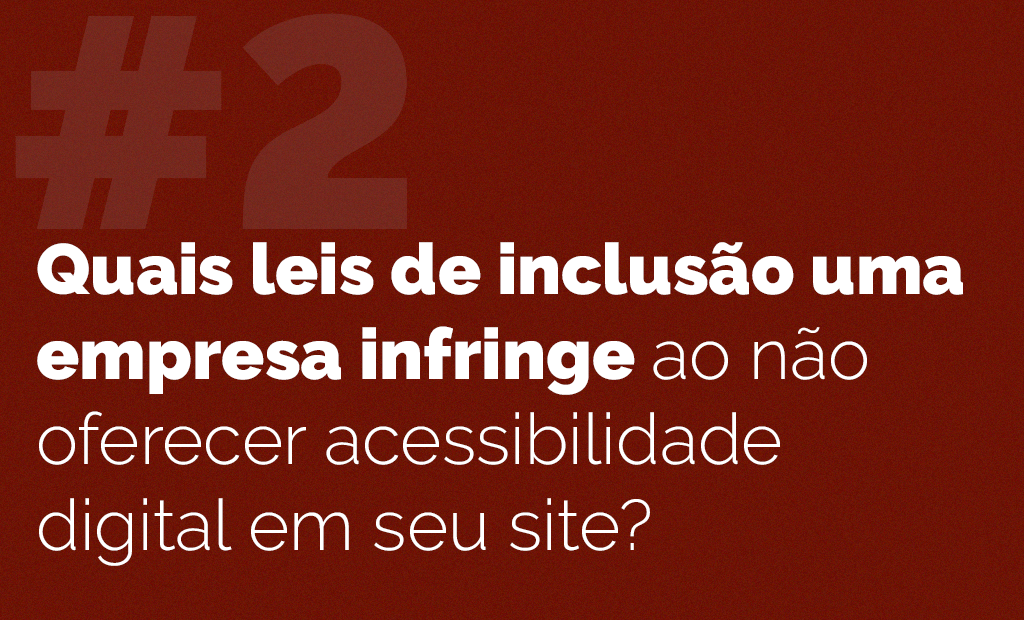 Dúvida. Imagem com o fundo vinho e a seguinte frase: “Quais leis de inclusão uma empresa infringe ao não oferecer acessibilidade digital em seu site?”