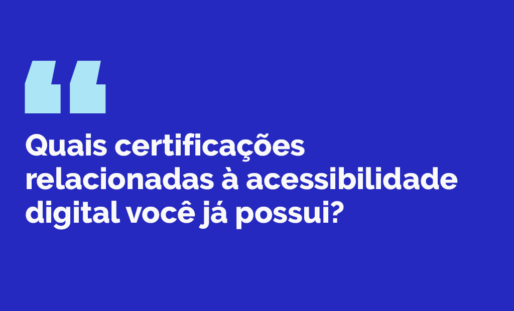 EqualWeb Talks.Imagem de fundo azul com a seguinte pergunta: Quais certificações relacionadas à acessibilidade digital você já possui?