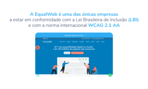 Acessibilidade digital. Banner com uma foto da página inicial do site da Equalweb, com a seguinte frase: " A Equalweb é uma das únicas empresas a estar em conformidade com a Lei Brasileira de Inclusão (LBI) e com a norma internacional WCAG 2.1 AA."