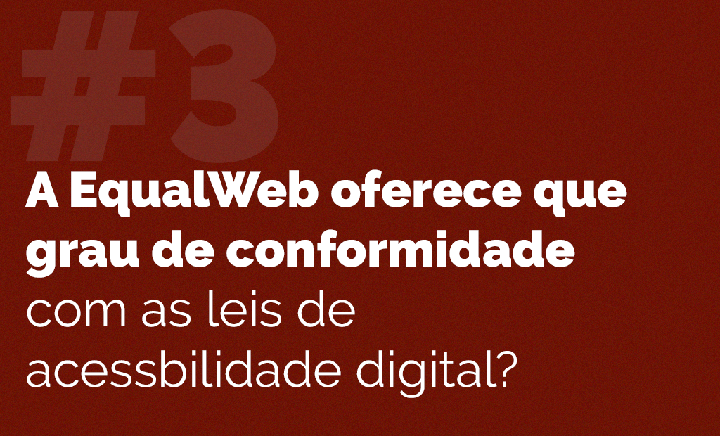 Dúvidas. Imagem de fundo vinho com a seguinte frase: "A EqualWeb oferece que grau de conformidade com as leis de acessibilidade digital?”
