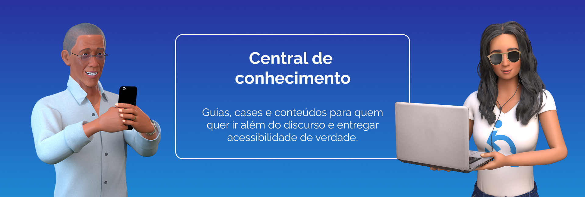 Fundo azul. Ao centro, está escrito: “Central de conhecimento”. Abaixo, lê-se: “Guias, cases e conteúdos para quem quer ir além do discurso e entregar acessibilidade de verdade.” À esquerda, Ewerton sorri enquanto segura um celular. À direita, Ewa, de óculos escuros, segura um notebook e também sorri.